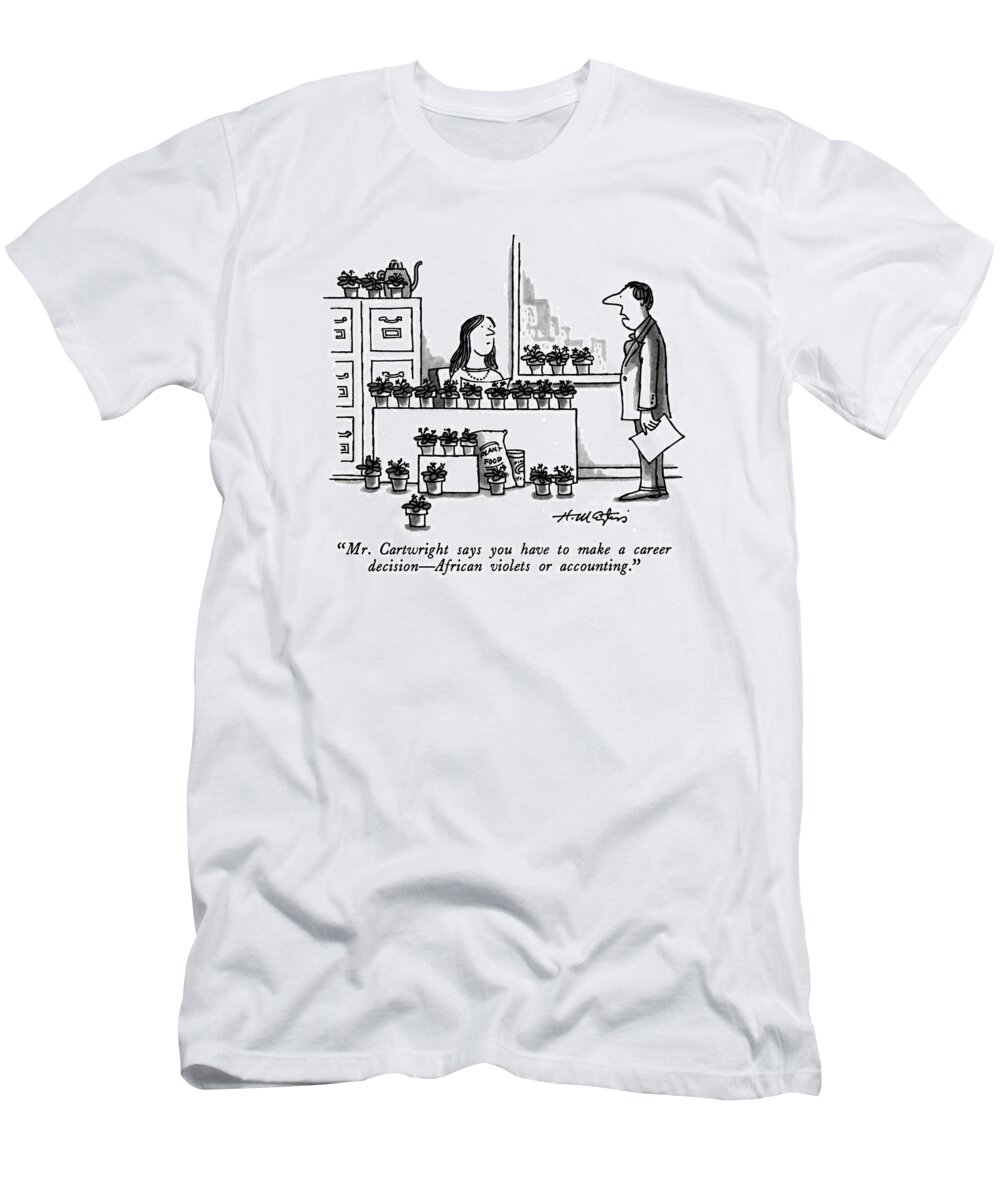 Bussiness T-Shirt featuring the drawing Mr. Cartwright Says You Have To Make A Career by Henry Martin