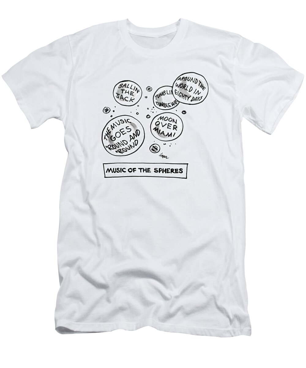 Music Of The Spheres
(bubbles Show Various Song Titles T-Shirt featuring the drawing Music Of The Spheres by Lee Lorenz