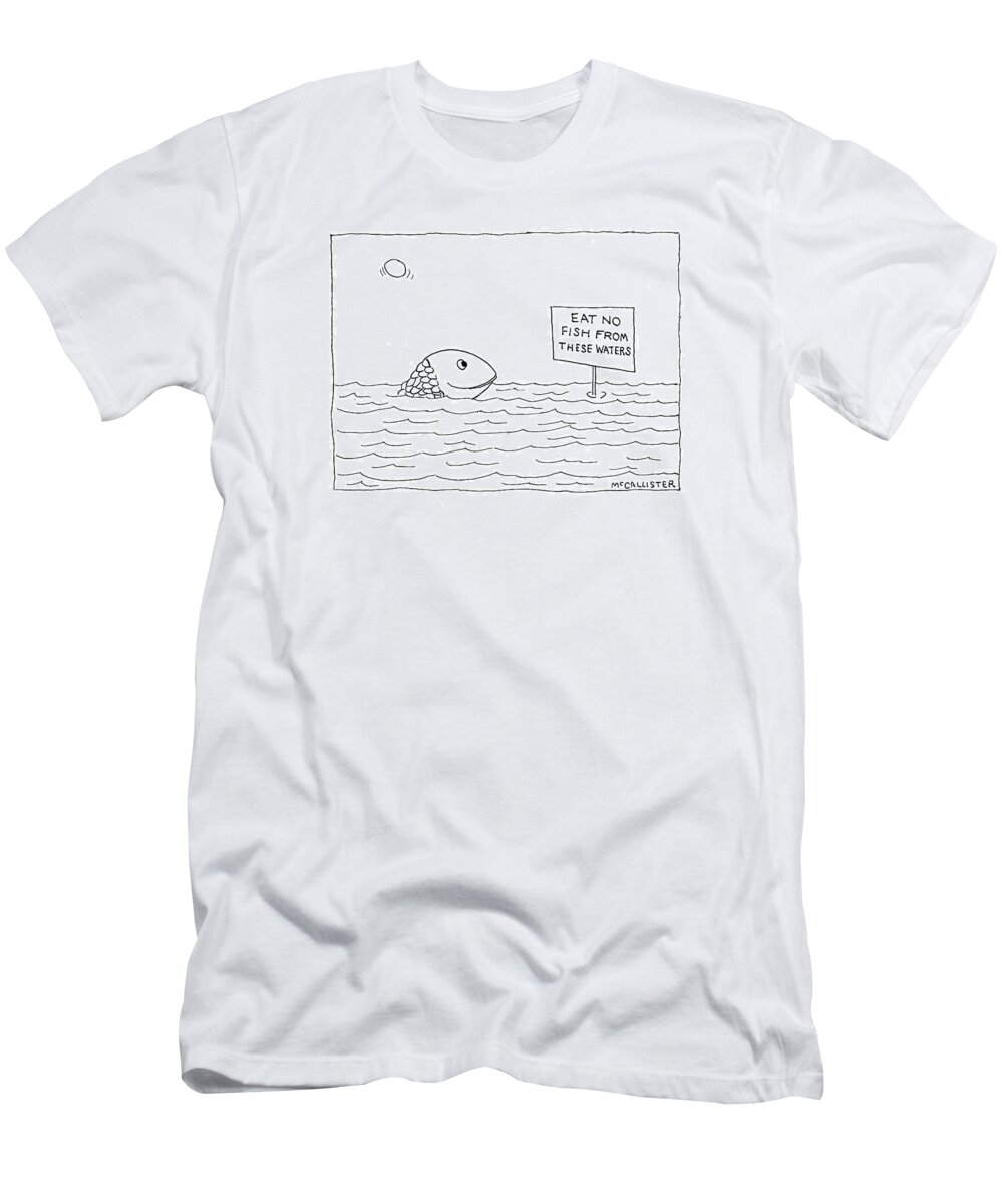 (a Happy Fish Pokes His Head Above The Water-line To Read A Sign That Says )
Animals T-Shirt featuring the drawing New Yorker April 26th, 1993 by Richard McCallister