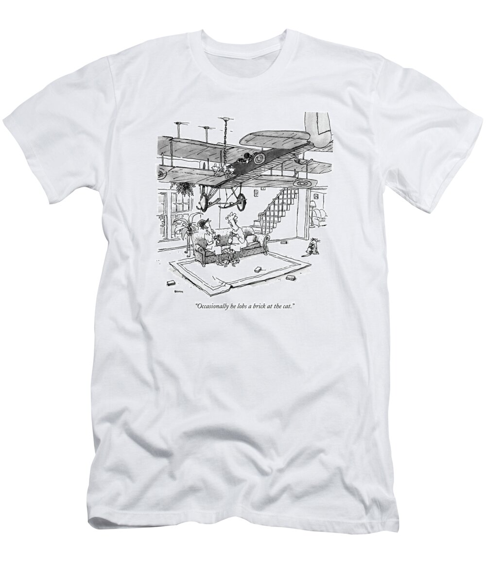 

 Woman To Guest. Her Husband Is In An Antique Airplane Suspended From The Ceiling. Relationships T-Shirt featuring the drawing Occasionally He Lobs A Brick At The Cat by George Booth