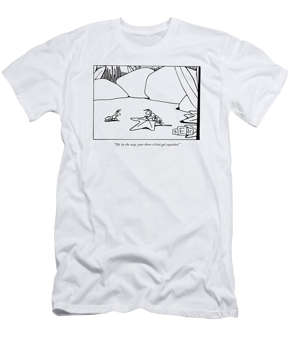 Office Workers - Receptionists T-Shirt featuring the drawing Oh, By The Way, Your Three-o'clock Got Squashed by Bruce Eric Kaplan