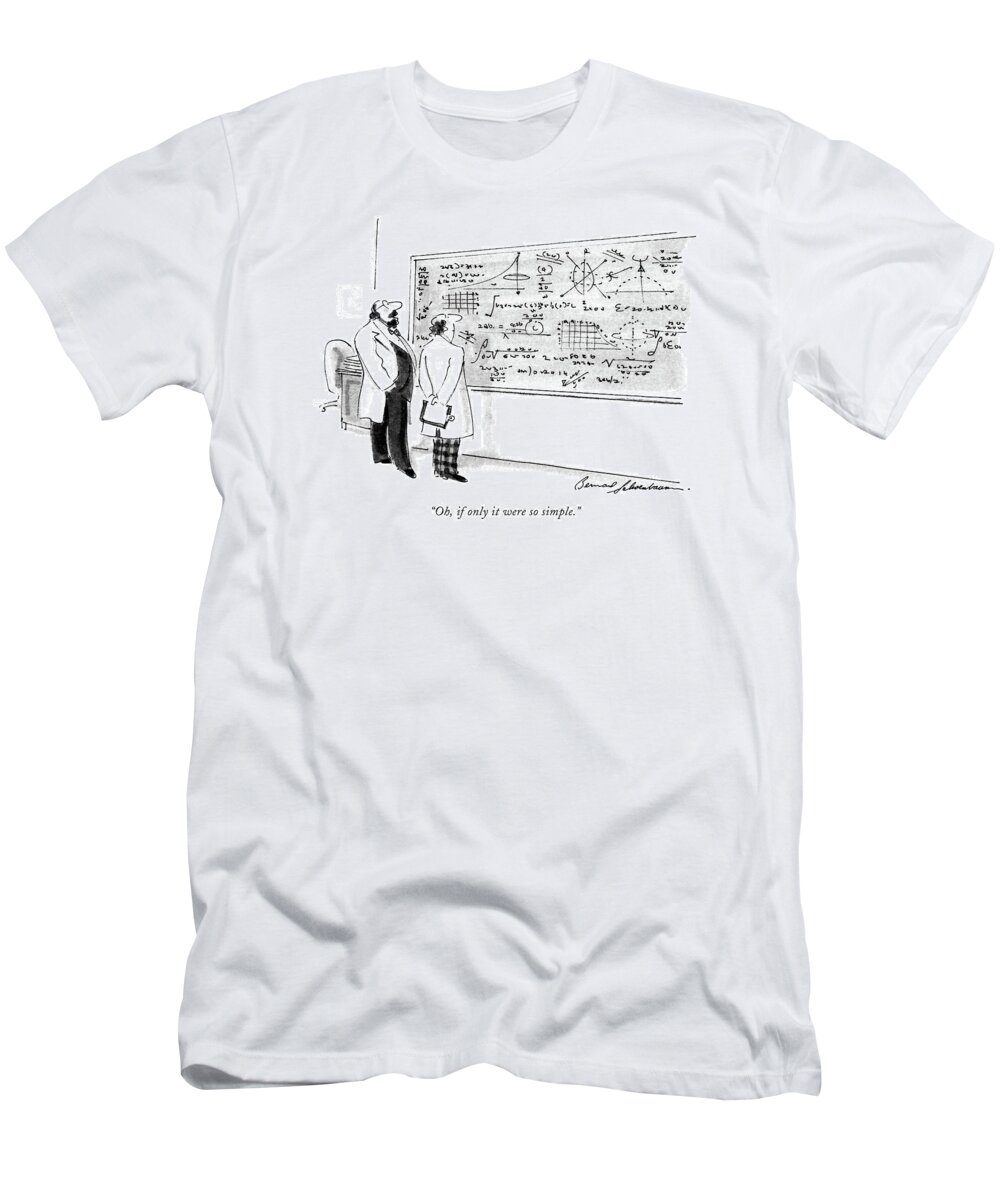 

 Two Scientists In Lab Coats Stand Before An Equation-filled Chalkboard. One Holds A Clipboard Behind Him. Science T-Shirt featuring the drawing Oh, If Only It Were So Simple by Bernard Schoenbaum
