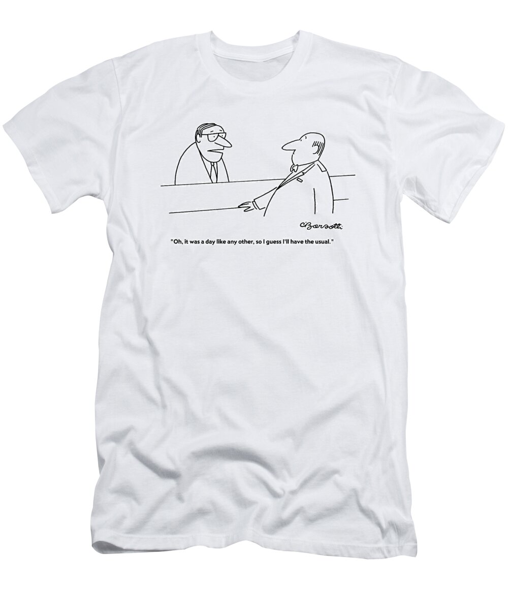 Decisions T-Shirt featuring the drawing Oh, It Was A Day Like Any Other, So I Guess I'll by Charles Barsotti