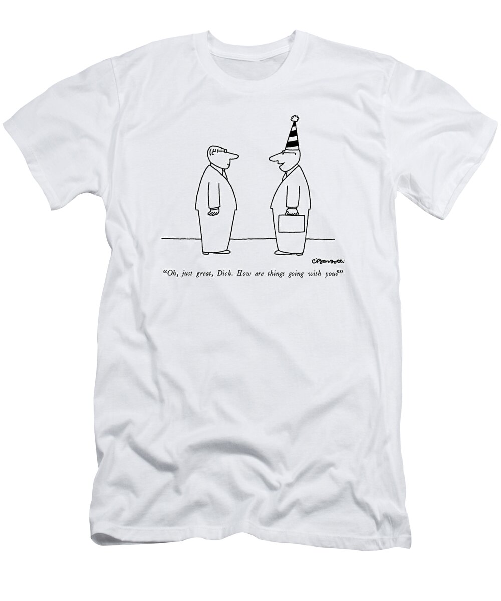 Business T-Shirt featuring the drawing Oh, Just Great, Dick. How Are Things Going by Charles Barsotti