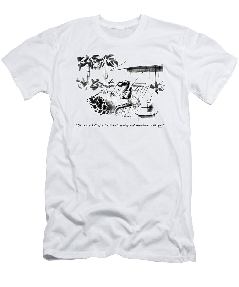 

 Man In Bathing Suit With Sunglasses And Jewelry On Sits Outside With Drink Talking On Cordless Phone. 
Producers T-Shirt featuring the drawing Oh, Not A Hell Of A Lot. What's Soaring by Donald Reilly