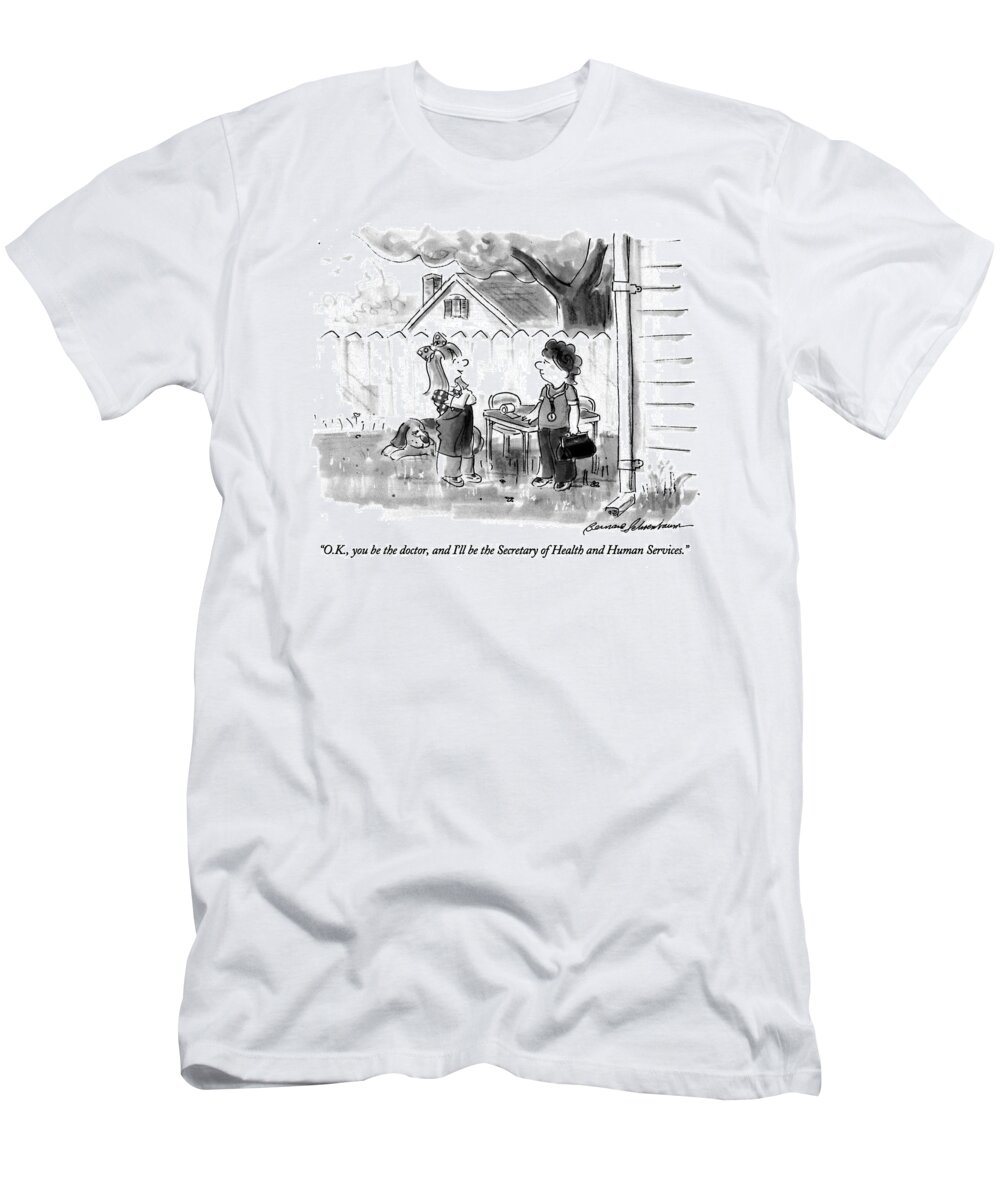 
(young Girl Says To Boy With A Black Bag And A Stethoscope In A Suburban Backyard)
Government T-Shirt featuring the drawing O.k., You Be The Doctor, And I'll by Bernard Schoenbaum