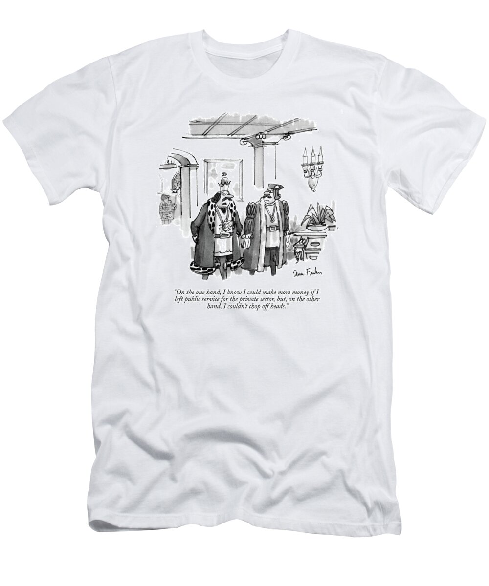 
King Speaks To A Courtier.
Royalty T-Shirt featuring the drawing On The One Hand by Dana Fradon
