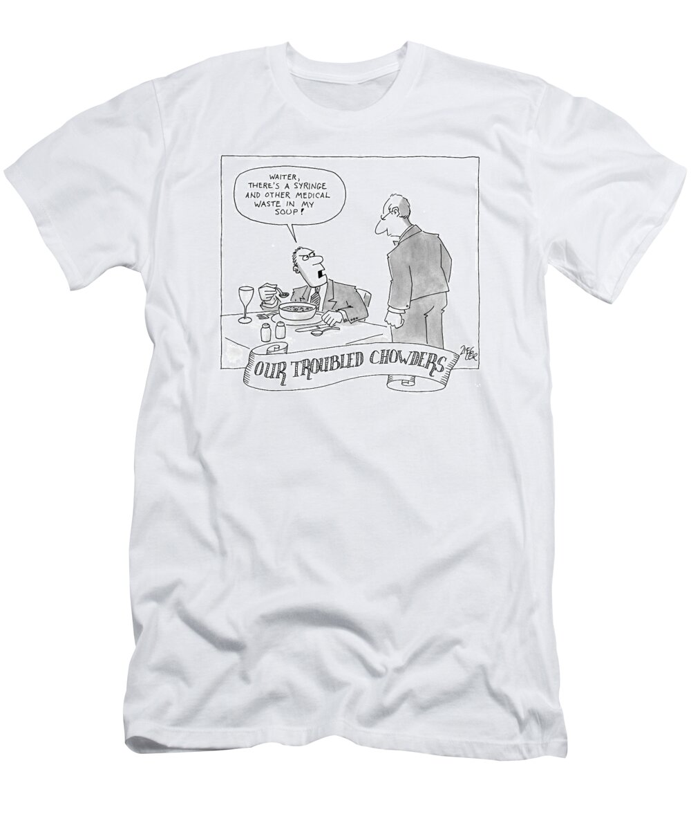 Our Troubled Chowders T-Shirt featuring the drawing Our Troubled Chowders by Jack Ziegler