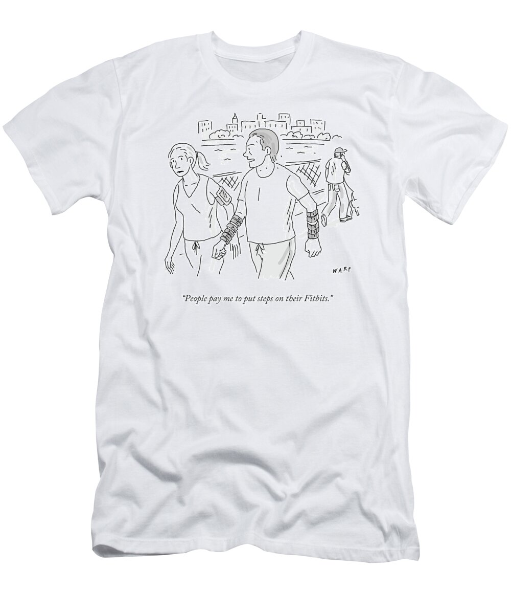 People Pay Me To Put Steps On Their Fitbits.' T-Shirt featuring the drawing People Pay Me To Put Steps On Their Fitbits by Kim Warp