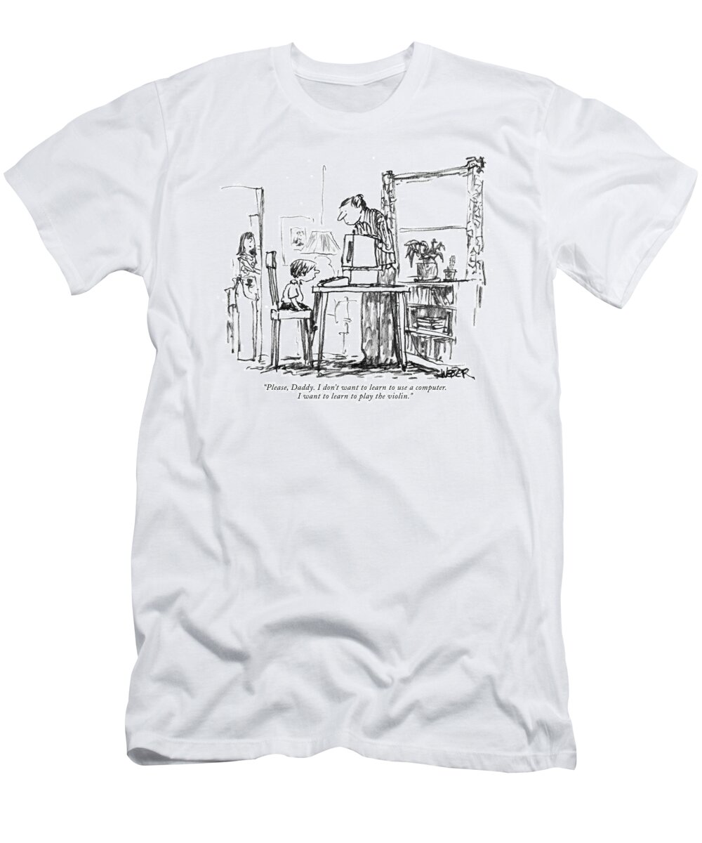 
(little Boy At Home Computer To His Father.) Relationships Family Parents Children Music Technology Students Artkey 66134 T-Shirt featuring the drawing Please, Daddy. I Don't Want To Learn To Use by Robert Weber