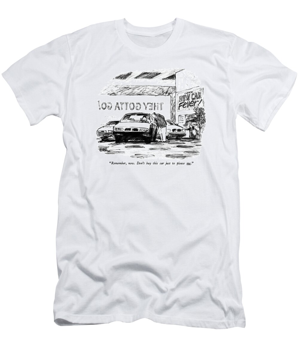 Consumerism T-Shirt featuring the drawing Remember, Now. Don't Buy This Car Just To Please by Robert Weber