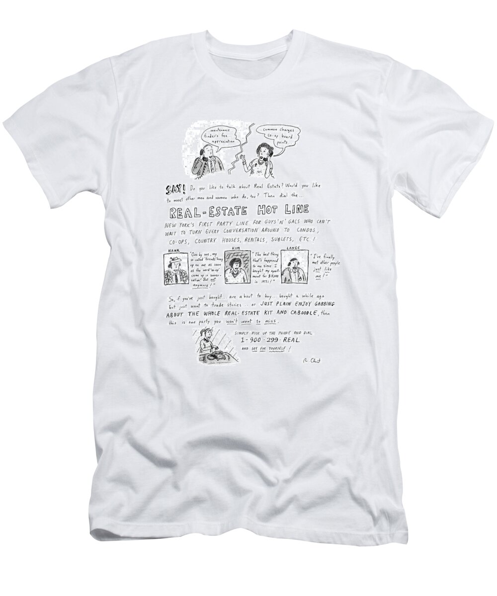 
Real-estate Hot Line: Drawing Describes 

Real-estate Hot Line: Drawing Describes 
Real Estate T-Shirt featuring the drawing Say! Do You Like To Talk About Real Estate? by Roz Chast