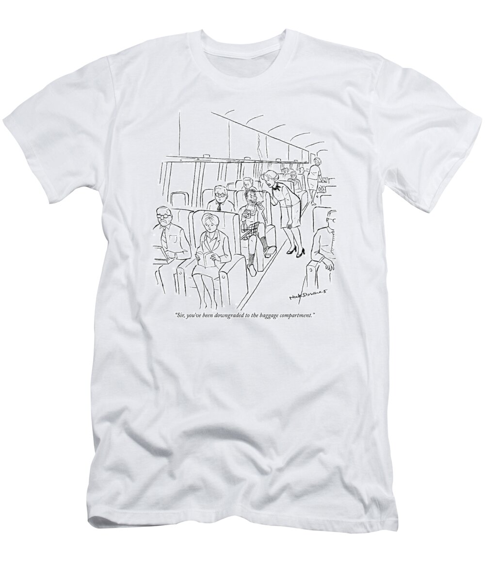 Drunks T-Shirt featuring the drawing Sir, You've Been Downgraded To The Baggage by Nick Downes