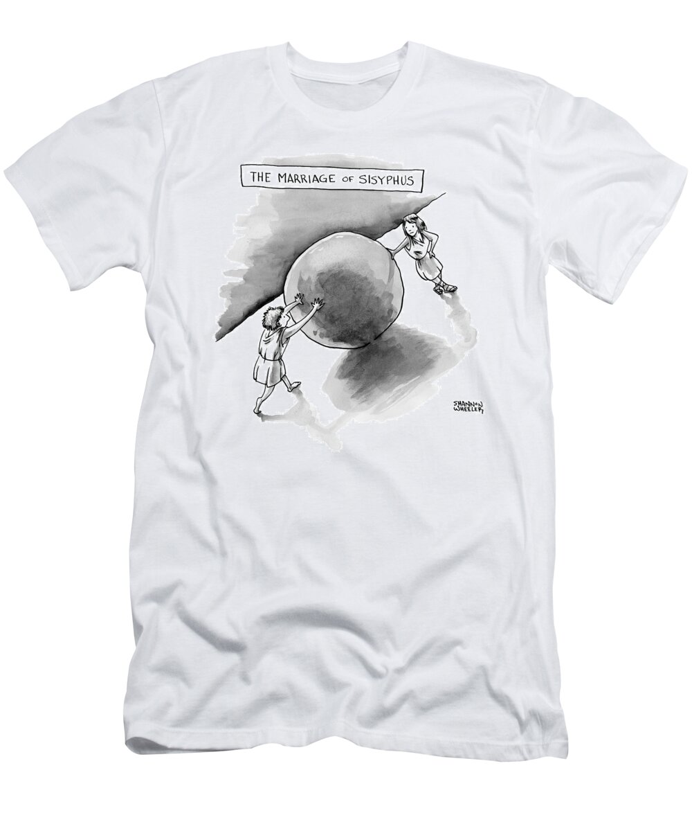 The Marriage Of Sisyphus T-Shirt featuring the drawing The Marriage of Sisyphus by Shannon Wheeler