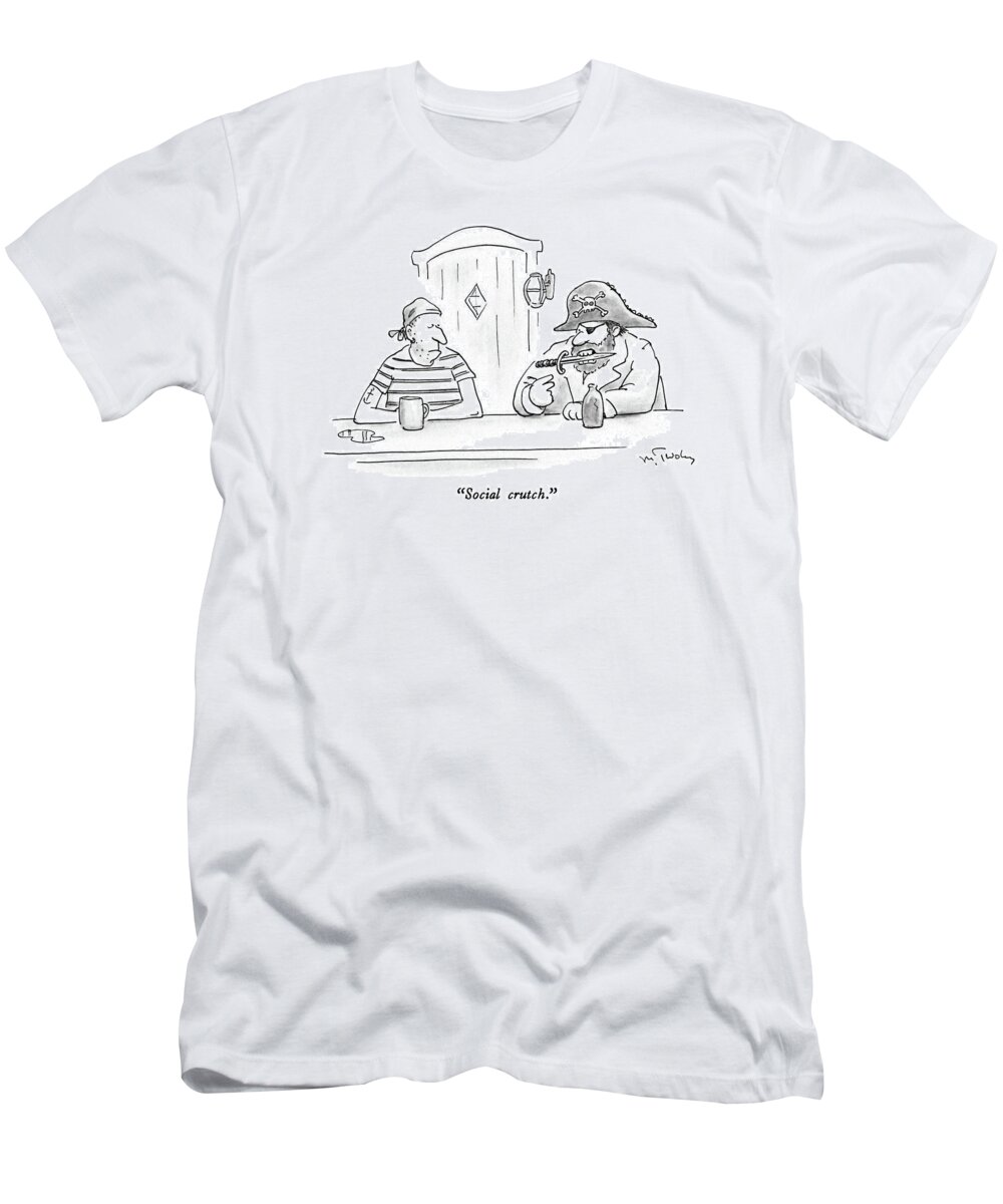 

 Pirate Captain With Dagger In His Teeth Talking To First Mate At A Bar. 
Characters T-Shirt featuring the drawing Social Crutch by Mike Twohy