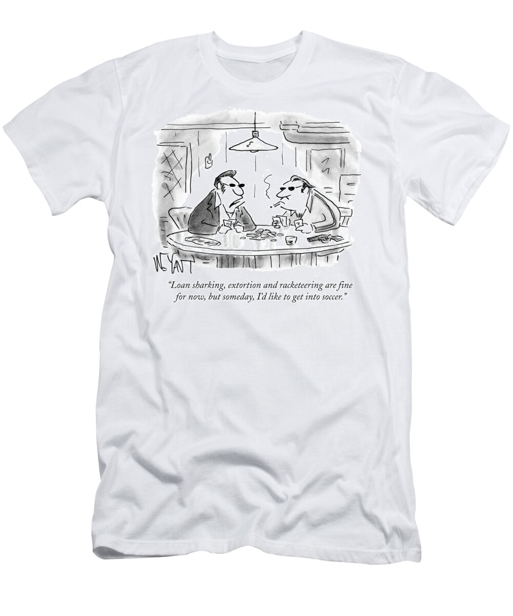 Loan Sharking T-Shirt featuring the drawing Someday I'd Like To Get Into Soccer by Christopher Weyant