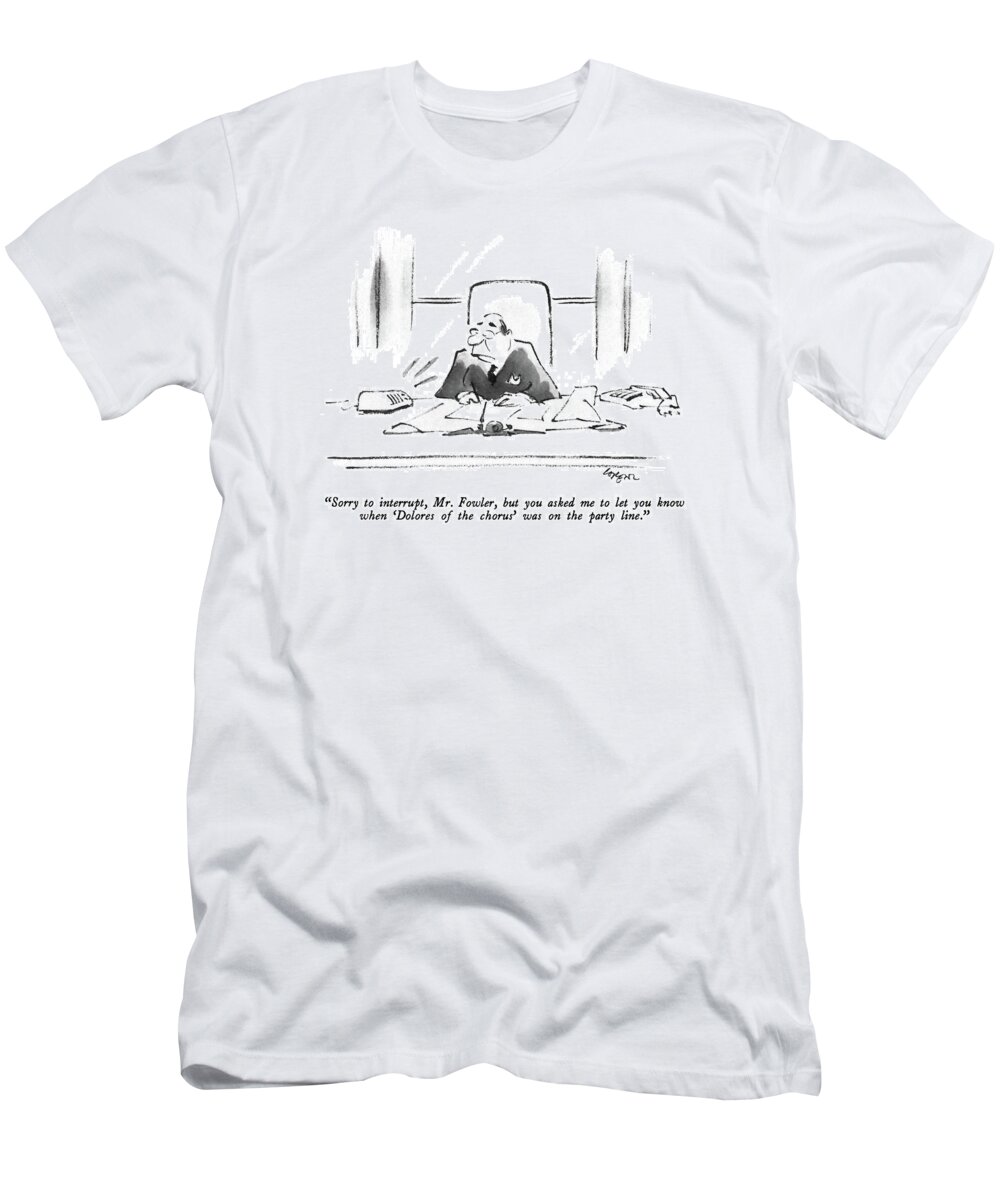 

 Voice Over The Intercom To Executive At His Desk. 
Singer T-Shirt featuring the drawing Sorry To Interrupt by Lee Lorenz