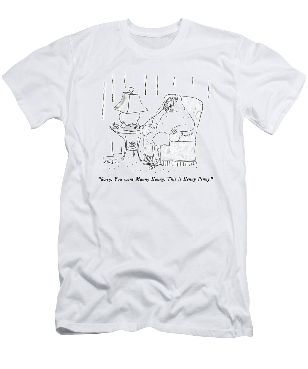 

 Chicken Says Into Telephone (manny Hanny Is Short For Manufacters Hanover). 
Characters T-Shirt featuring the drawing Sorry. You Want Manny Hanny. This Is Henny by Arnie Levin