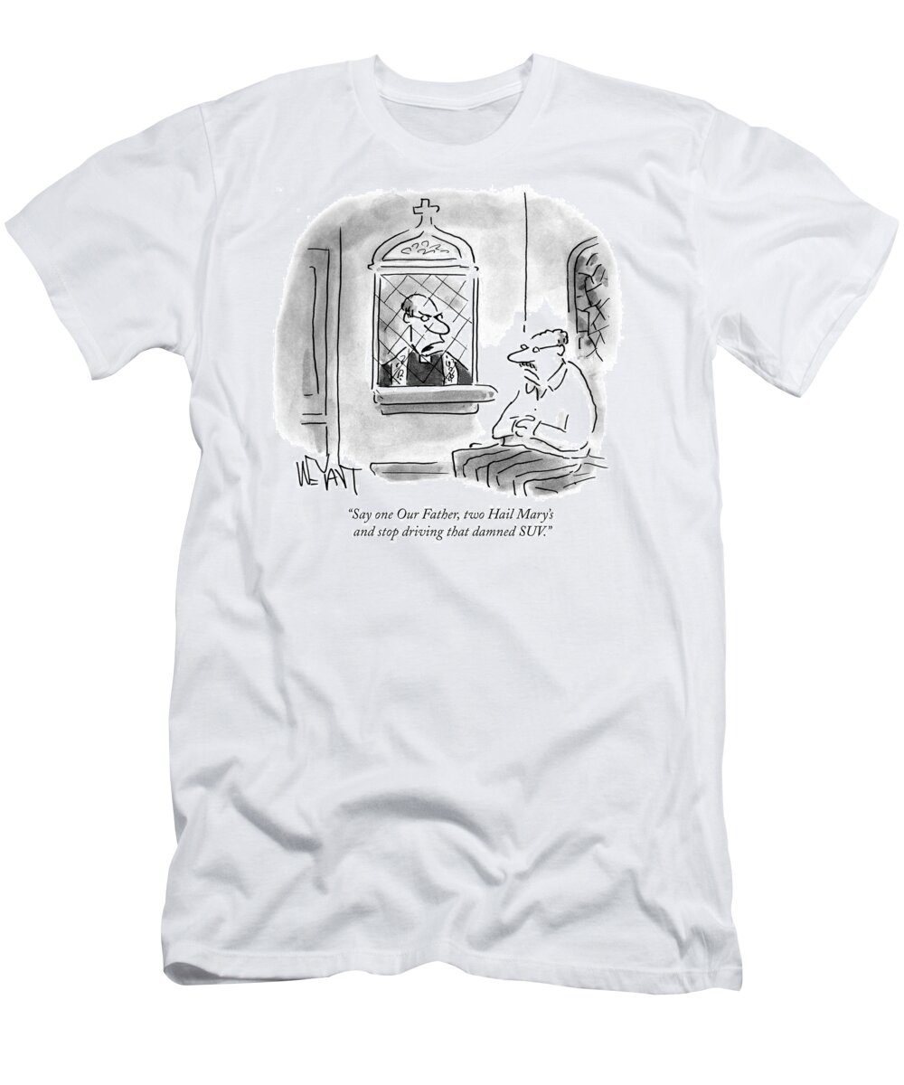 Say One Our Father T-Shirt featuring the drawing Stop Driving That Damned Suv by Christopher Weyant