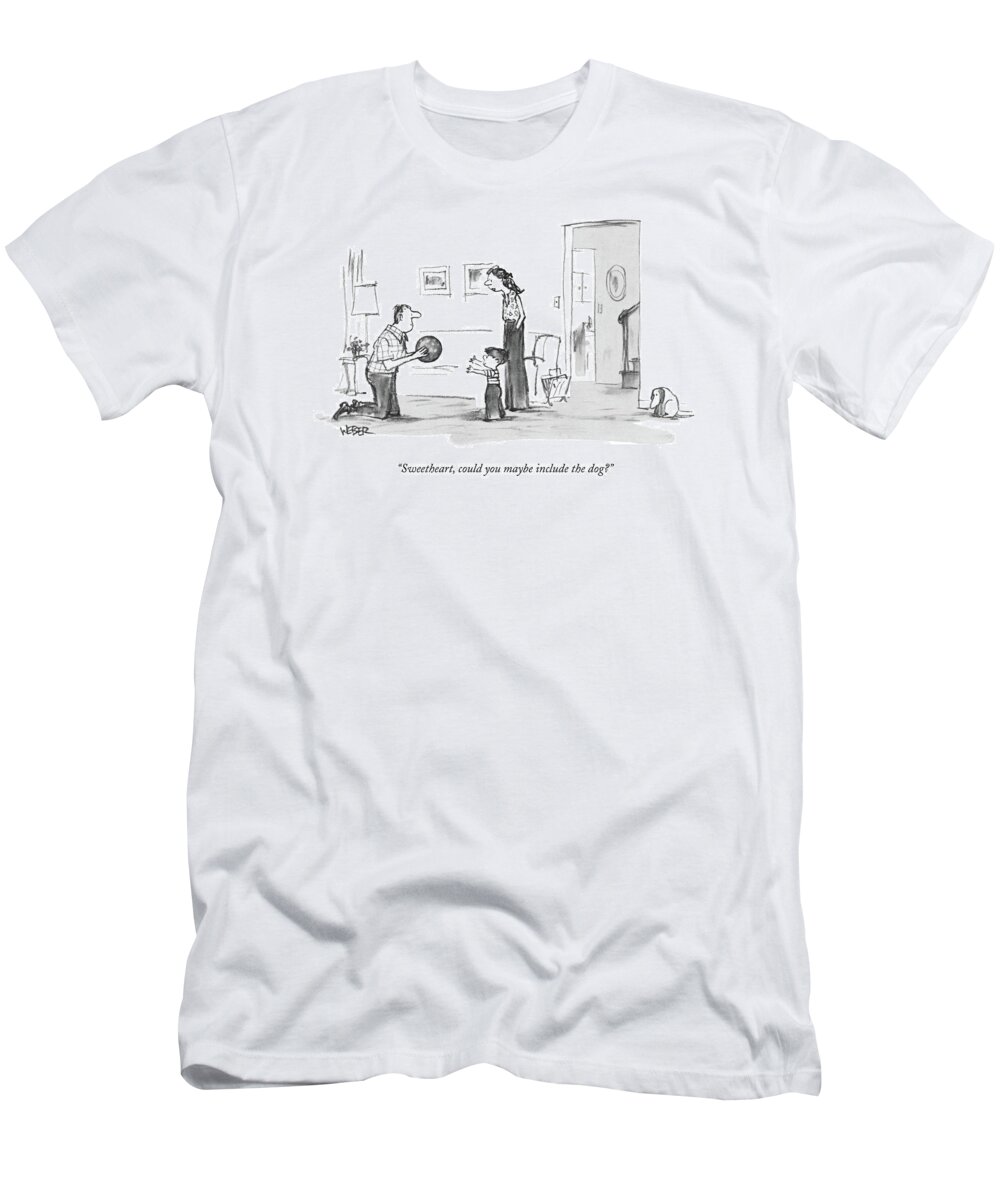 Animals T-Shirt featuring the drawing Sweetheart, Could You Maybe Include The Dog? by Robert Weber