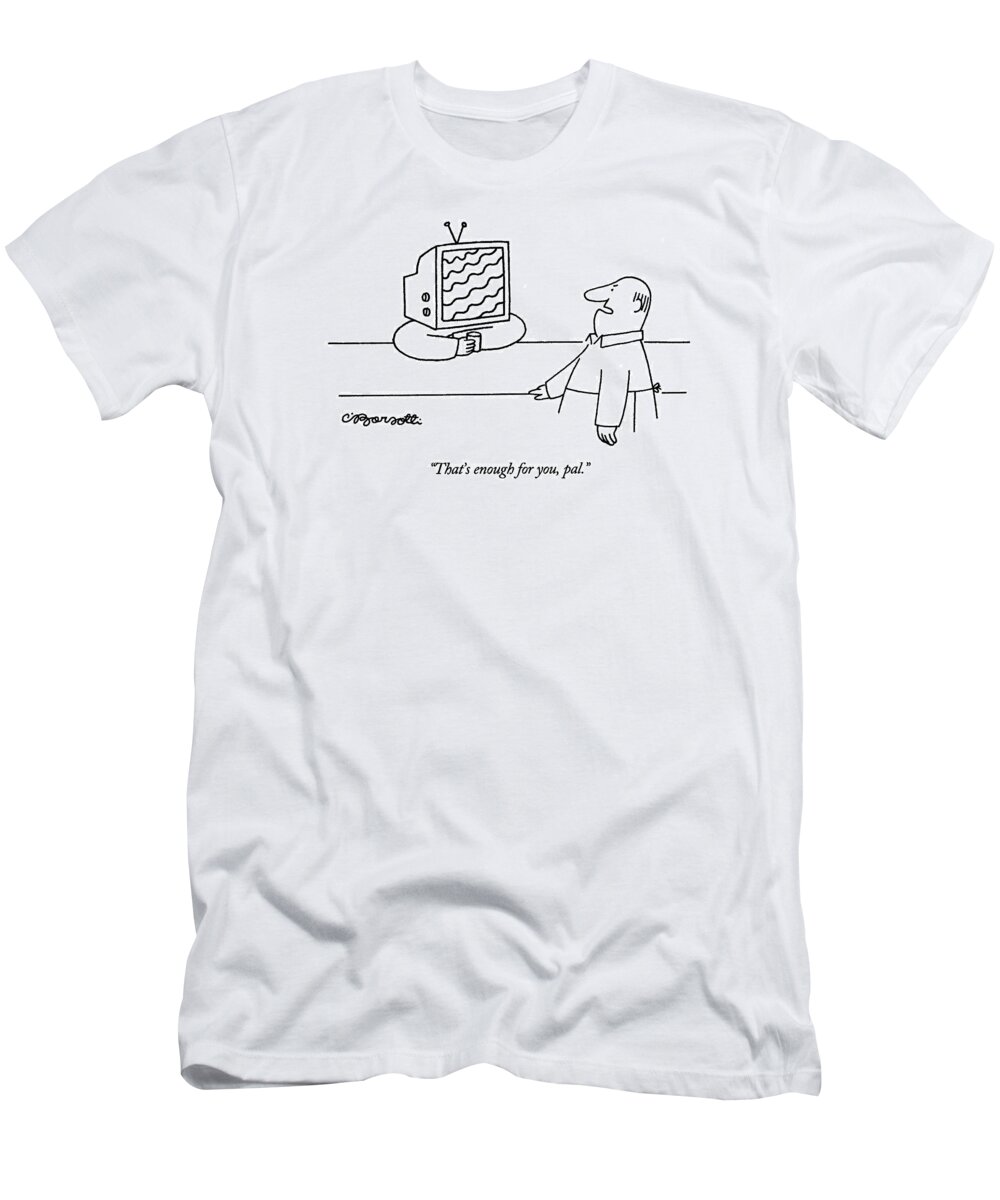 Drinking T-Shirt featuring the drawing That's Enough by Charles Barsotti