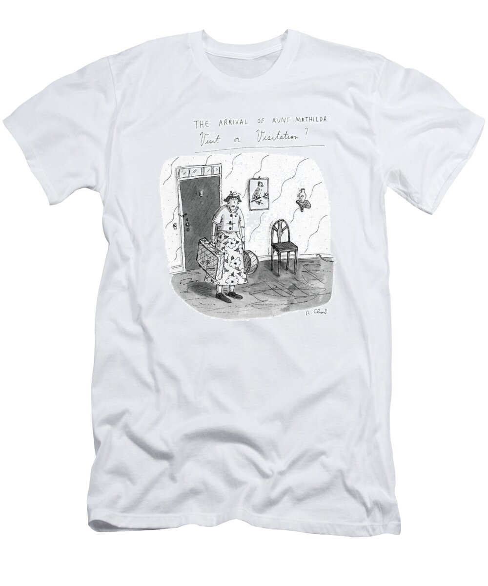 The Arrival Of Aunt Mathilda Visit Or Visitation? 
(aunt Mathilda Stands In A Doorway.) 
Family T-Shirt featuring the drawing The Arrival Of Aunt Mathilda Visit Or Visitation? by Roz Chast