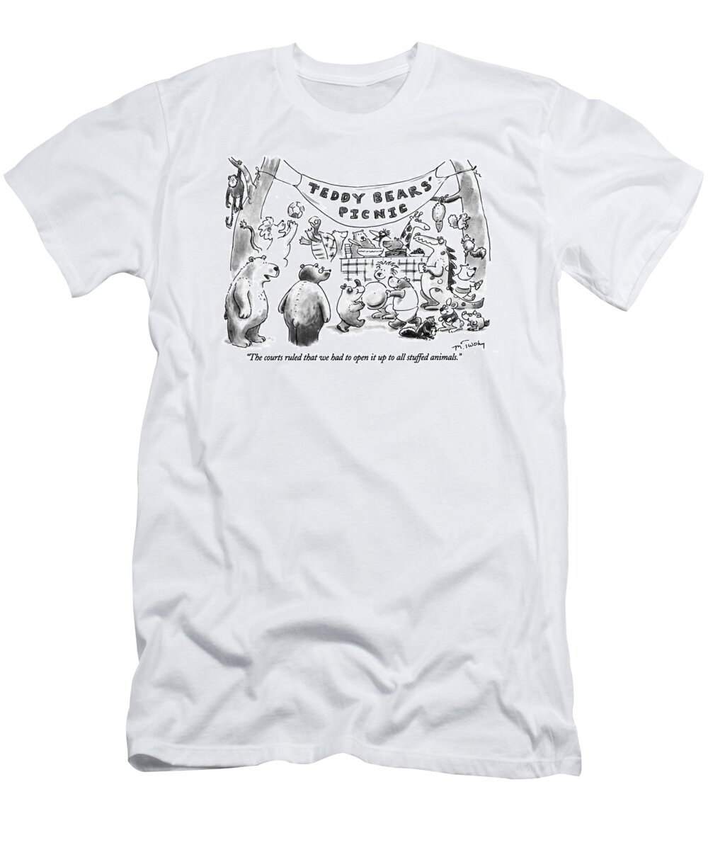 Teddy Bears' Picnic T-Shirt featuring the drawing The Courts Ruled That We Had To Open It Up To All by Mike Twohy