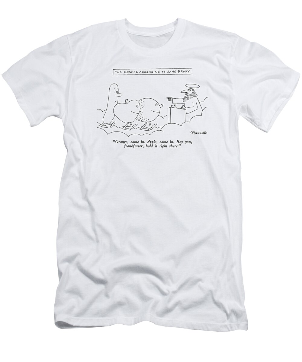 

 St. Peter Letting The Food Into Heaven. Titled: the Gospel According To Jane Brody. 
Heaven T-Shirt featuring the drawing The Gospel According To Jane Brody
Orange by Charles Barsotti