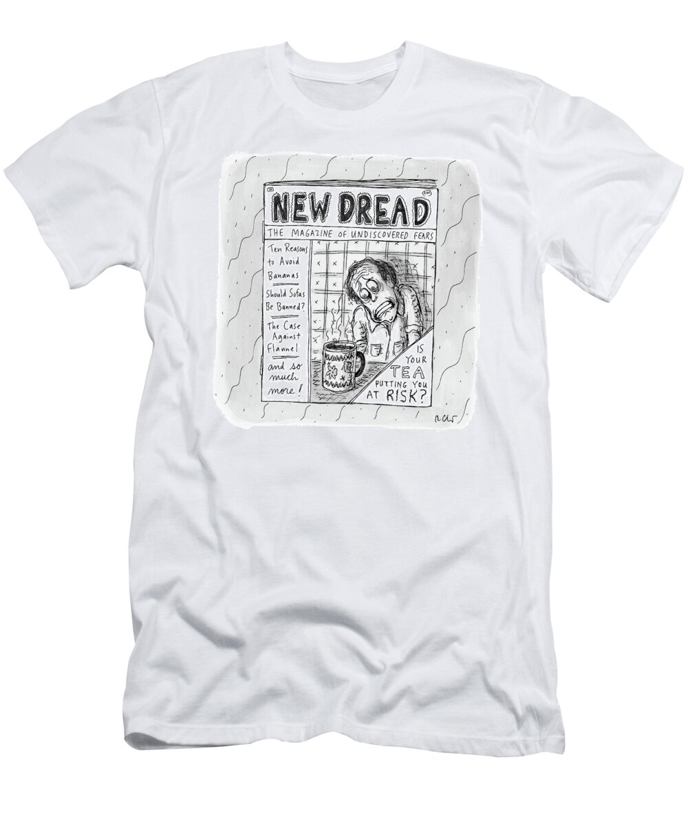 New Dread The Magazine Of Undiscovered Fears T-Shirt featuring the drawing The Image Is The Front Cover Of New Dread: by Roz Chast