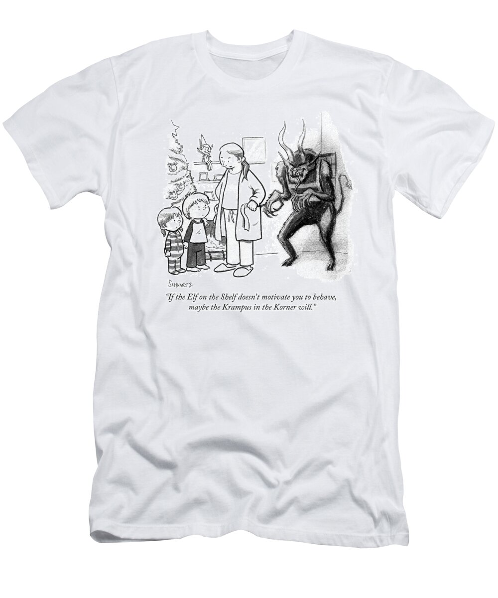 If The Elf On The Shelf Doesn't Motivate You To Behave T-Shirt featuring the drawing The Krampus In The Korner by Benjamin Schwartz