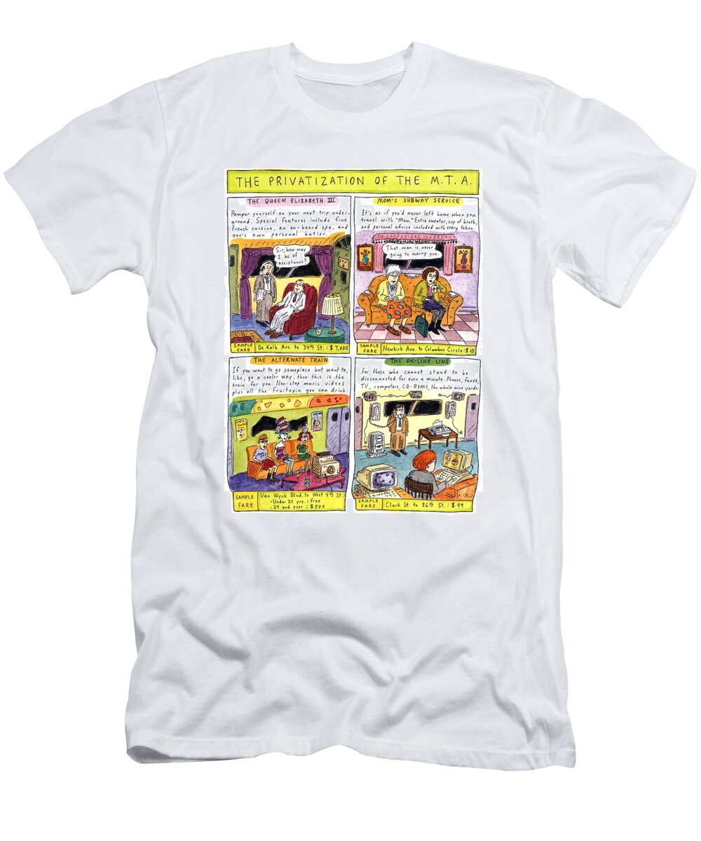 The Privatization Of The 
M. T. A.
No Caption
Title: The Privatization Of The M.t.a.. Four Illustrations Of Different M.t.a. Packages After Privatization: The Queen Elizabeth Iii--sample Fare T-Shirt featuring the drawing The Privatization Of The 
M. T. A by Roz Chast