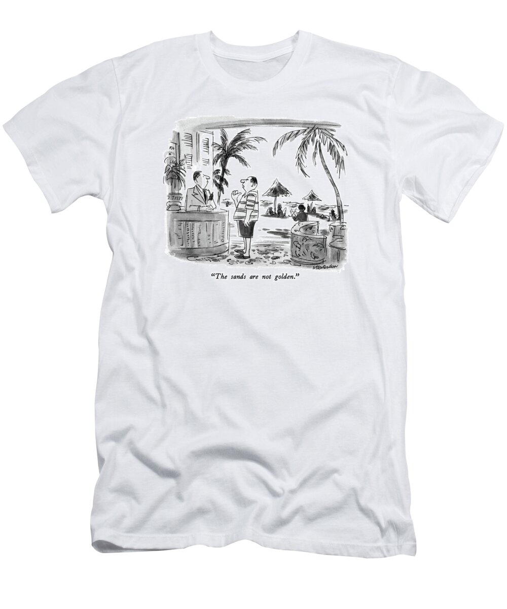 

 Tourist To Desk Clerk At Resort. 
Tourism T-Shirt featuring the drawing The Sands Are Not Golden by James Stevenson