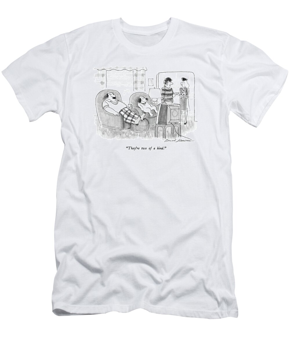 

 Man And Dog Sit In Identical Fashion In Chairs In Front Of Tv As Wife Speaks. 
Dogs T-Shirt featuring the drawing They're Two Of A Kind by Bernard Schoenbaum