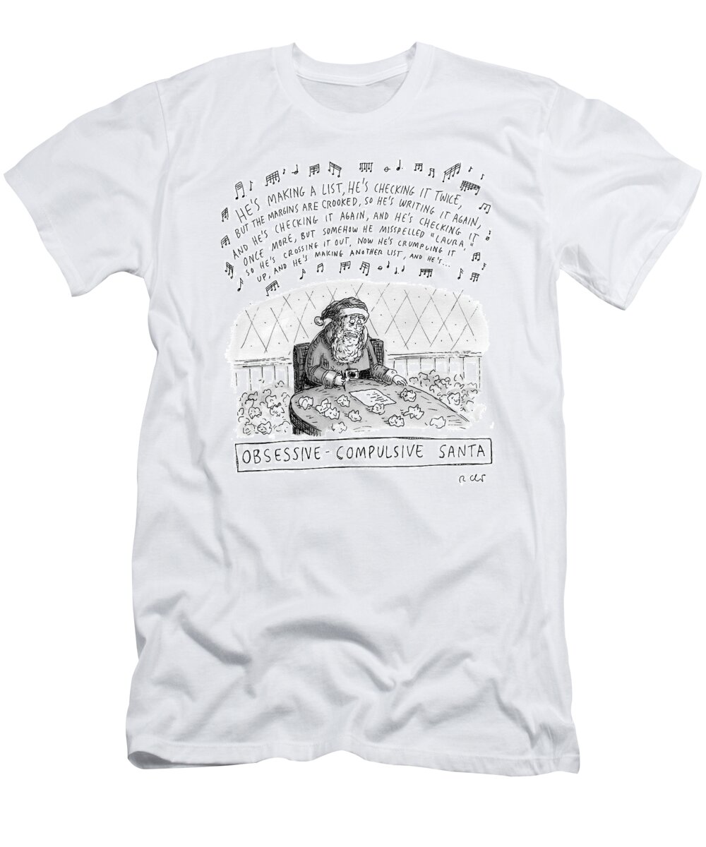 Ocd T-Shirt featuring the drawing Title: Obsessive-compulsive Santa. Santa Is Shown by Roz Chast