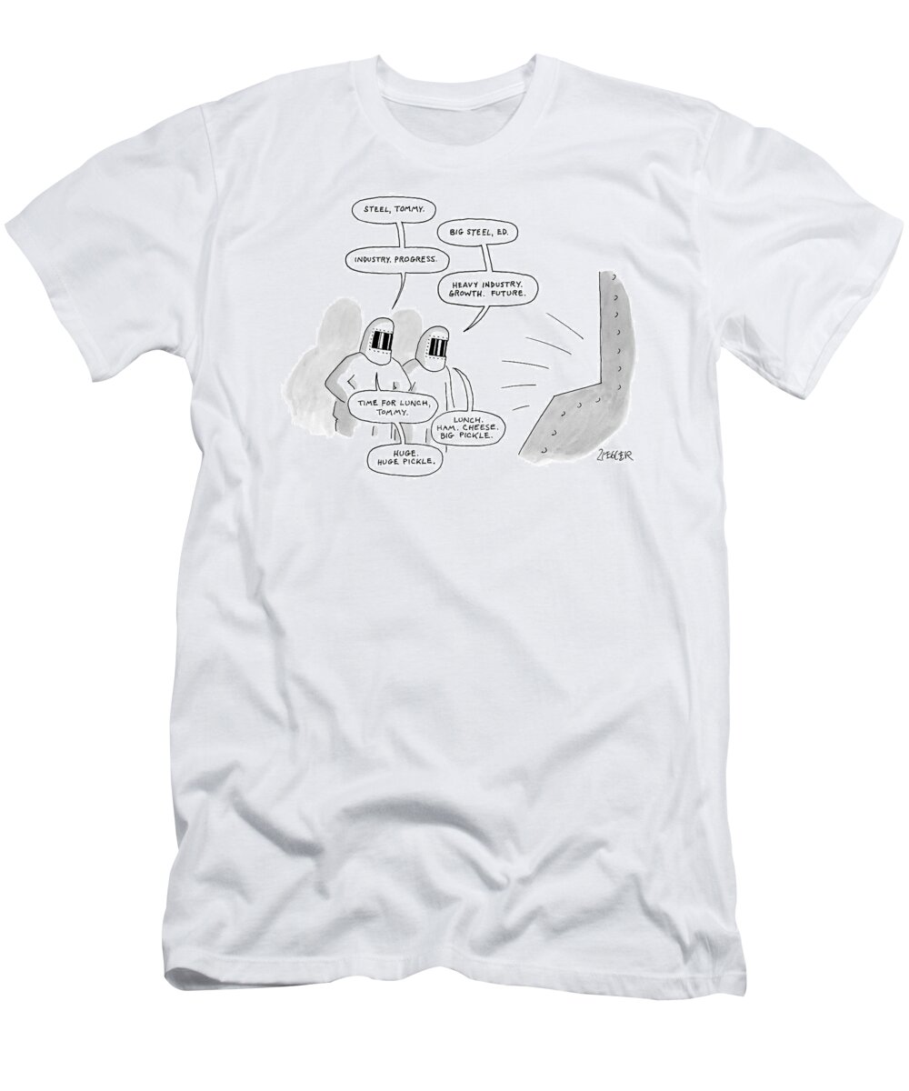 Steel T-Shirt featuring the drawing Two Steel Workers Loftily Talk About The Future by Jack Ziegler