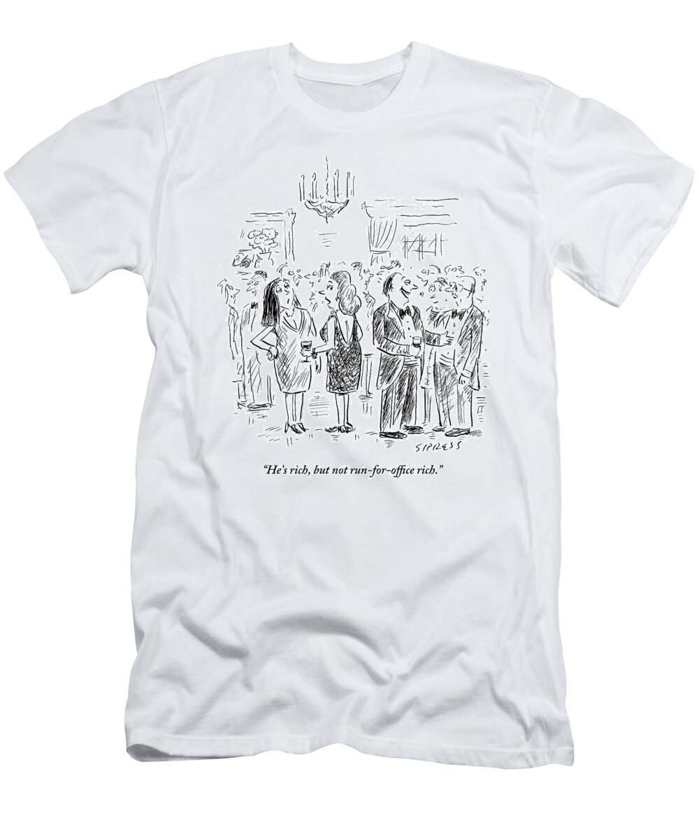 Rich T-Shirt featuring the drawing Two Women Talk About A Nearby Man At A Cocktail by David Sipress