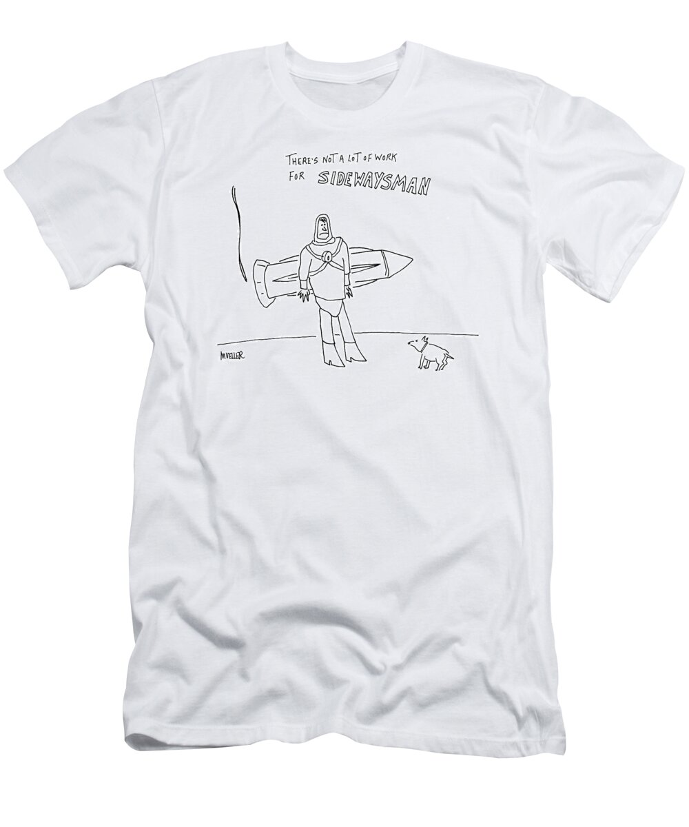 Fictional Characters Unemployment Incompetents

(super Hero With Rocket Backpack Strapped On Horizontally. ) 120518  
Pmu Peter Mueller T-Shirt featuring the drawing Sidewaysman by Peter Mueller