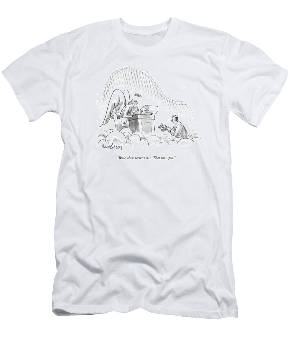 Heaven T-Shirt featuring the drawing Wait, Those Weren't Lies. That Was Spin! by Mort Gerberg