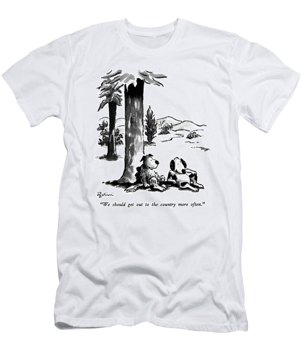 

 One Dog To Another T-Shirt featuring the drawing We Should Get Out To The Country More Often by Eldon Dedini