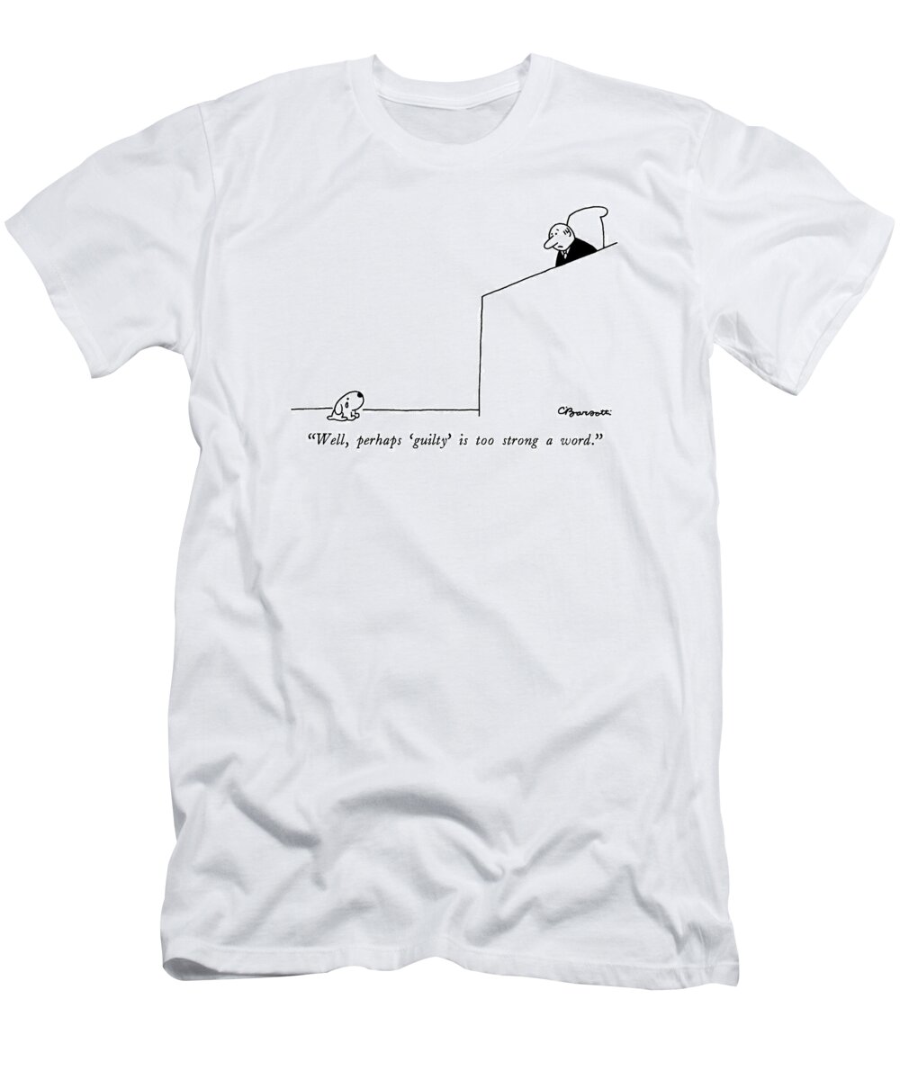 Courtrooms T-Shirt featuring the drawing Well, Perhaps 'guilty' Is Too Strong A Word by Charles Barsotti
