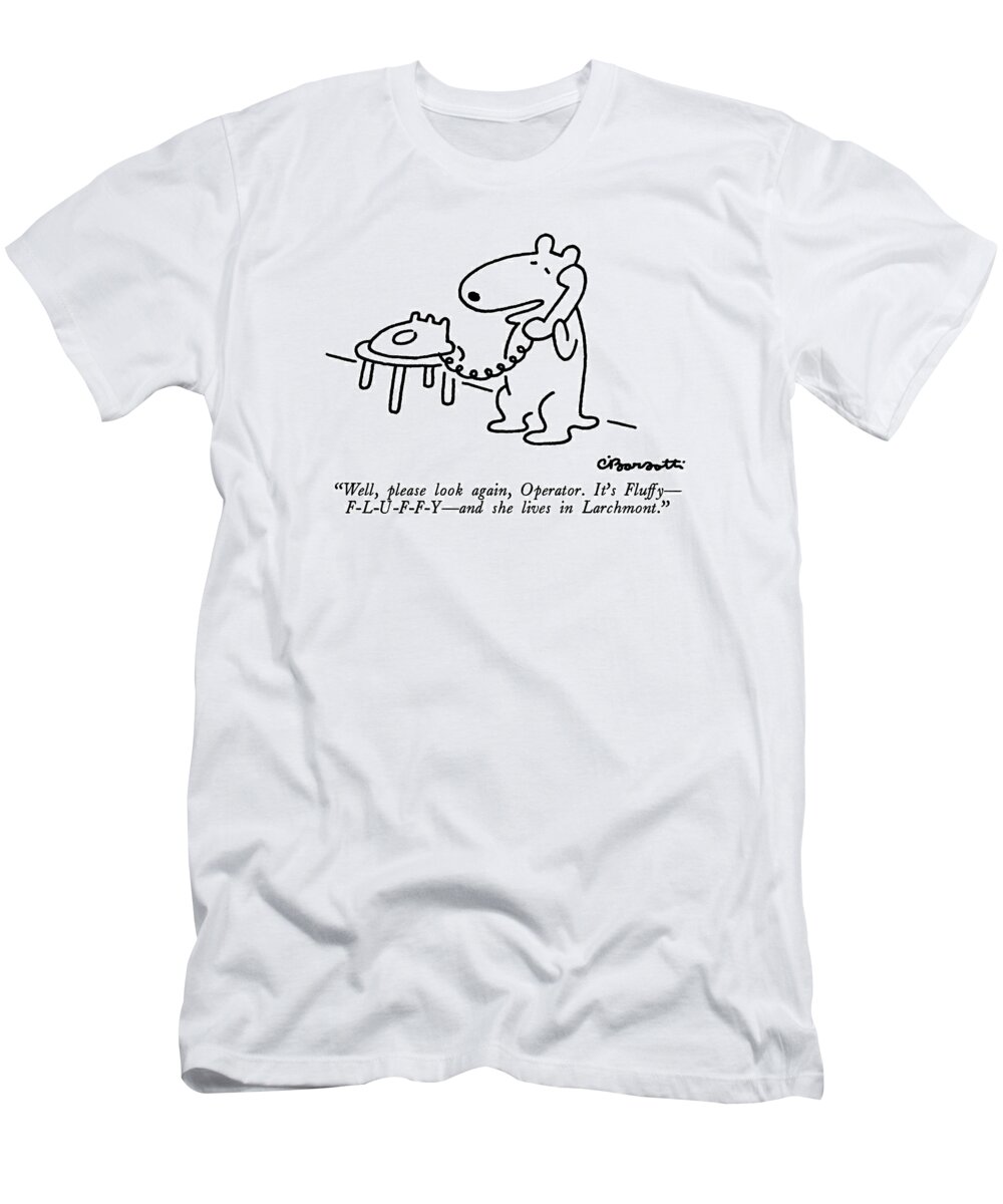 

 Dog On Telephone. Regional T-Shirt featuring the drawing Well, Please Look Again, Operator. It's Fluffy - by Charles Barsotti