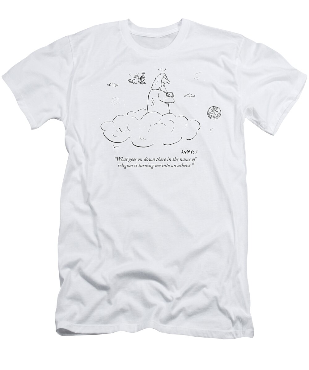 What Goes On Down There In The Name Of Religion Is Turning Me Into An Atheist.' T-Shirt featuring the drawing What Goes On Down There In The Name Of Religion by David Sipress