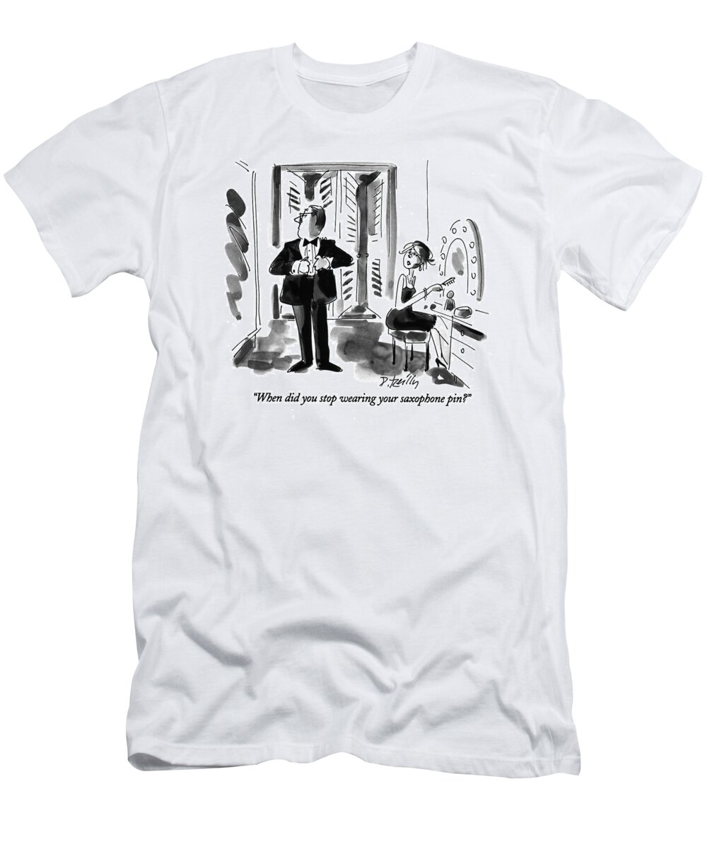 (woman Talking To Her Husband T-Shirt featuring the drawing When Did You Stop Wearing Your Saxophone Pin? by Donald Reilly