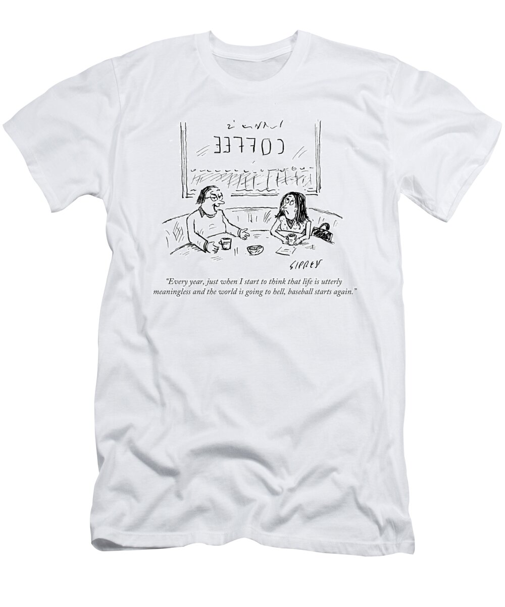Every Year T-Shirt featuring the drawing When I Start To Think That Life Is Utterly by David Sipress