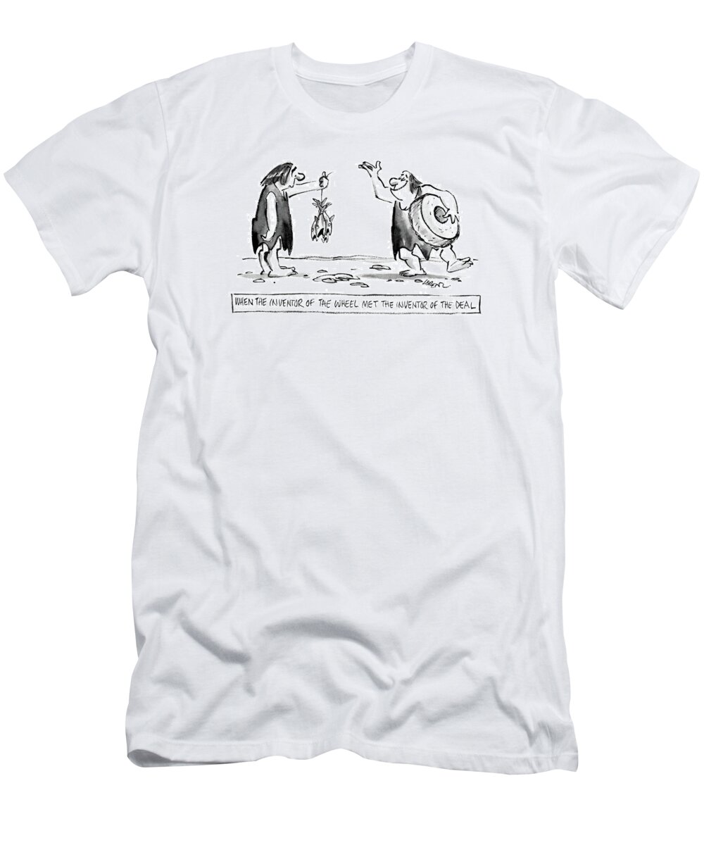 
When The Inventor Of The Wheel Met The Inventor Of The Deal. Title. Happy Looking Caveman Holding A Wheel Next To Sad Looking Caveman Holding A String Of Fish. 

When The Inventor Of The Wheel Met The Inventor Of The Deal. Title. Happy Looking Caveman Holding A Wheel Next To Sad Looking Caveman Holding A String Of Fish. Stone Age T-Shirt featuring the drawing When The Inventor Of The Wheel Met The Inventor by Lee Lorenz