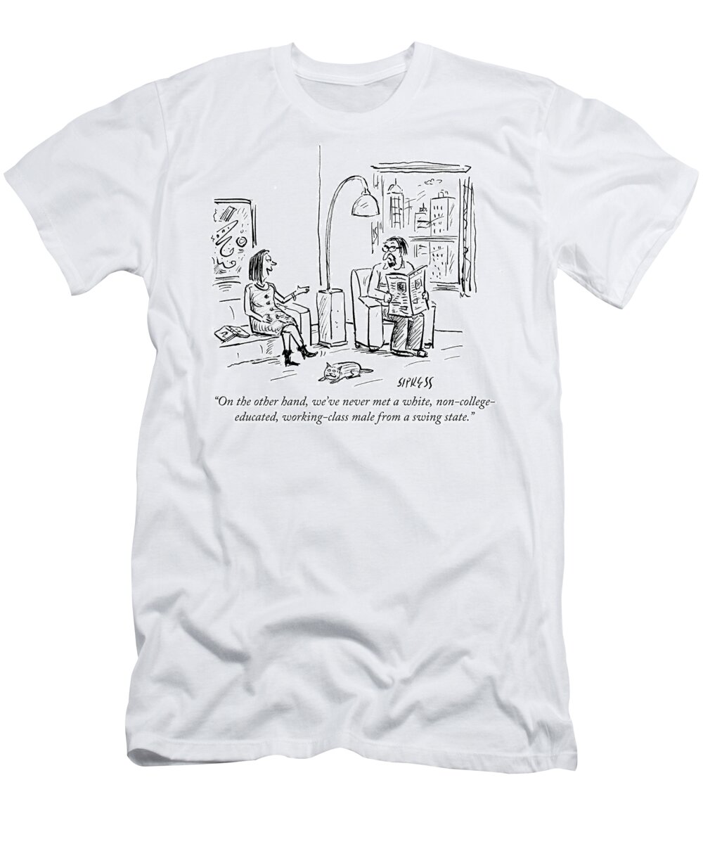 On The Other Hand T-Shirt featuring the drawing White Non College Educated Working Class Male by David Sipress
