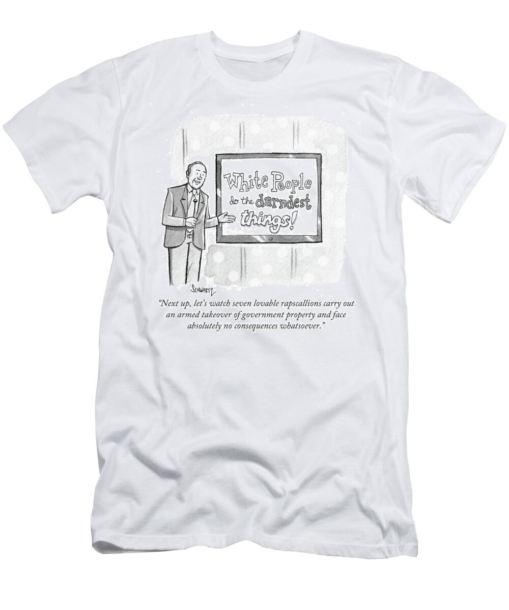 White People Do The Darndest Things! T-Shirt featuring the drawing White Peoople Do The Darndest Things by Benjamin Schwartz