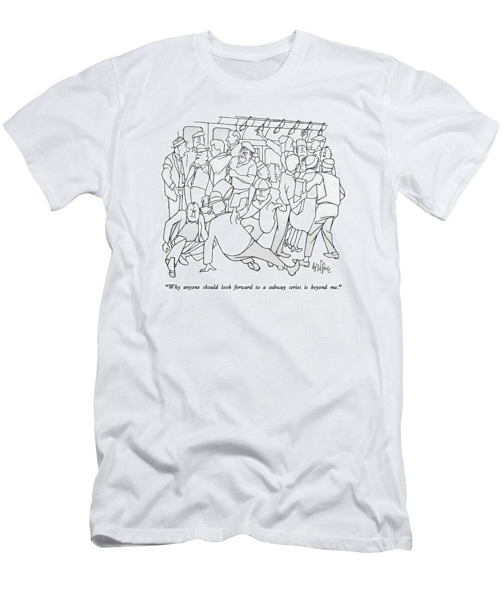 Transportation T-Shirt featuring the drawing Why Anyone Should Look Forward To A Subway Series by George Price