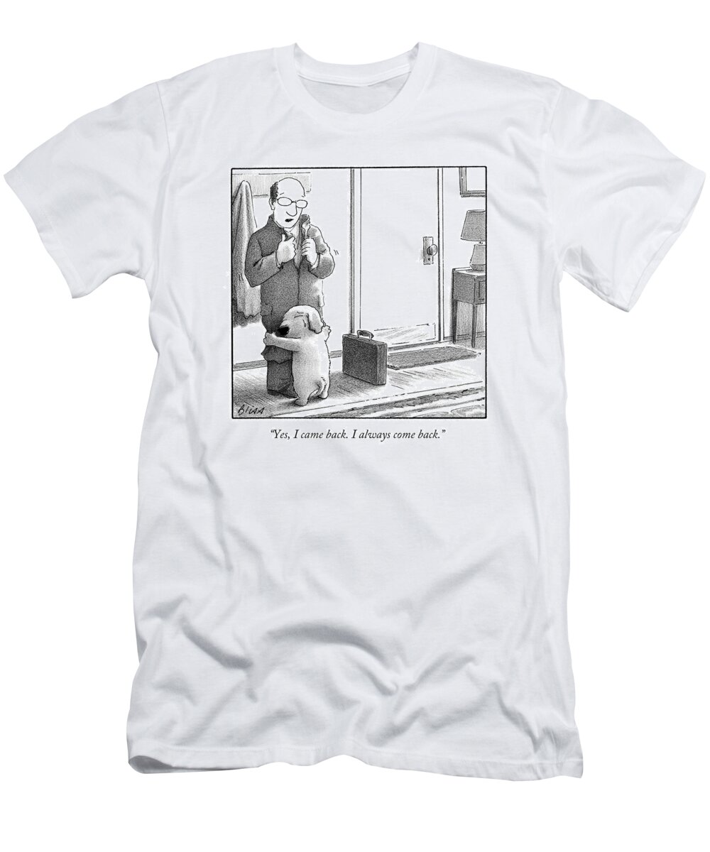 Yes T-Shirt featuring the drawing Yes I Came Back I Always Come Back by Harry Bliss