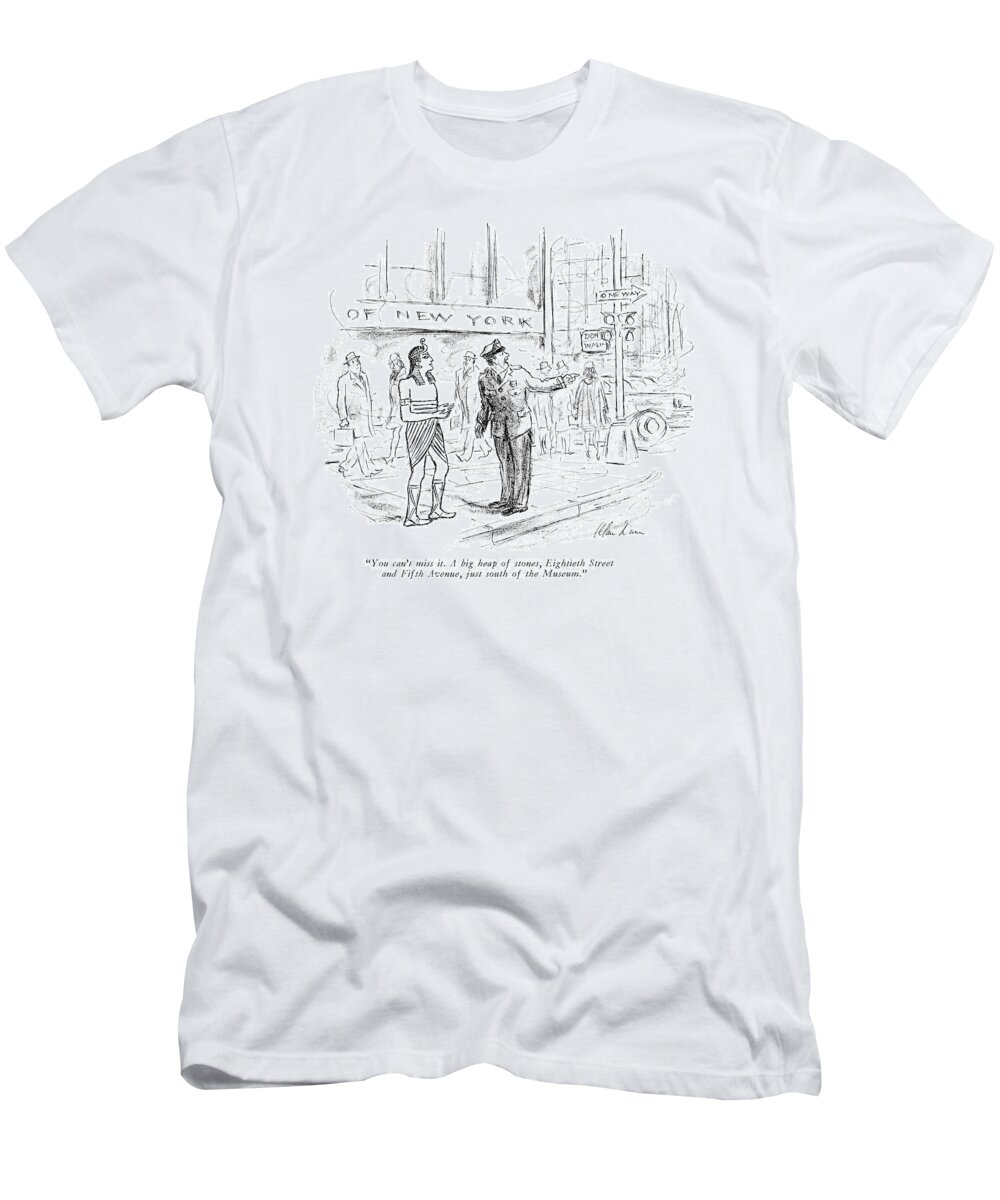 
 Policeman Gives Directions To Ancient Egyptian In Traditional Garb. Regional Urban New York City Nyc Manhattan Neighborhoods Police Law Enforcement Ancient Times Pharaohs Urban Myth Mythology History -rdm 68079 Adu Alan Dunn T-Shirt featuring the drawing You Can't Miss It. A Big Heap Of Stones by Alan Dunn